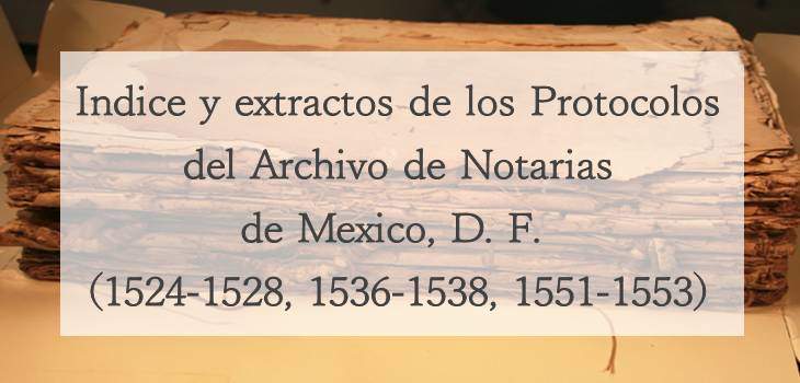 Indice y extractos de los Protocolos del Archivo de Notarias de Mexico
