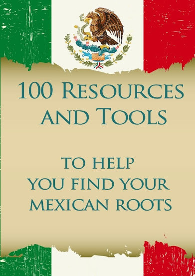 100 Resources and Tools to Find Your Mexican Ancestors
