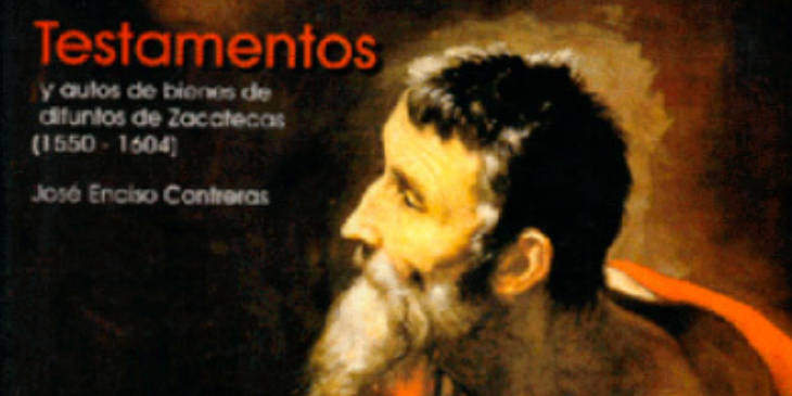 Testamentos and Autos de Bienes De Difuntos Zacatecas 1550 - 1604