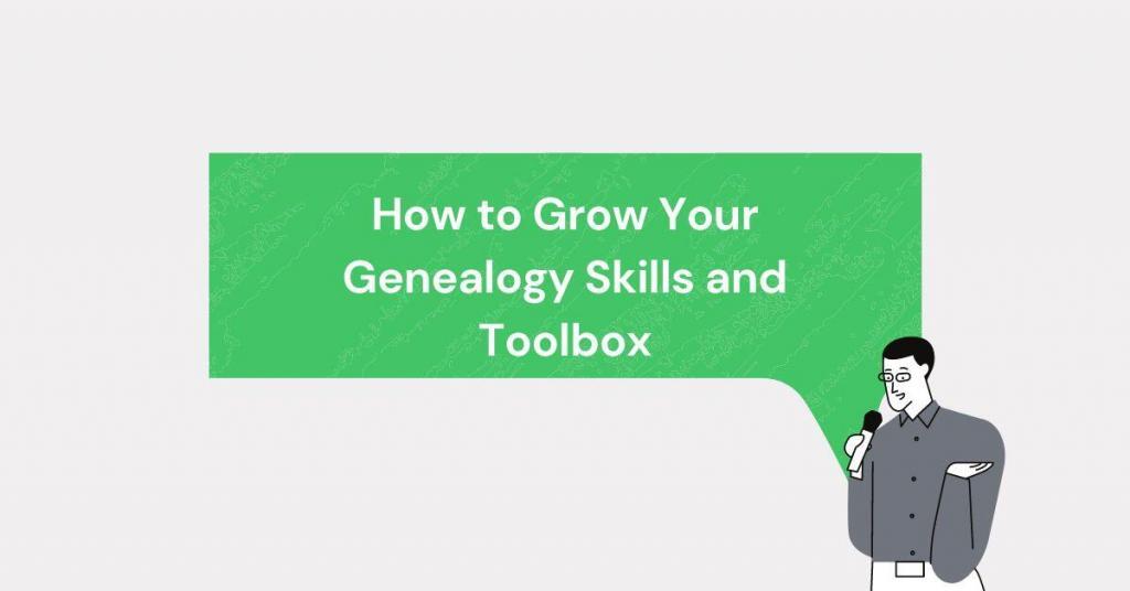 How to Grow Your Genealogy Skills and Toolbox