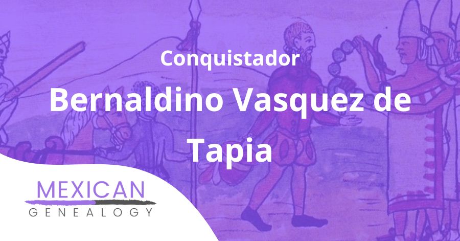 Conquistador Bernaldino Vasquez de Tapia