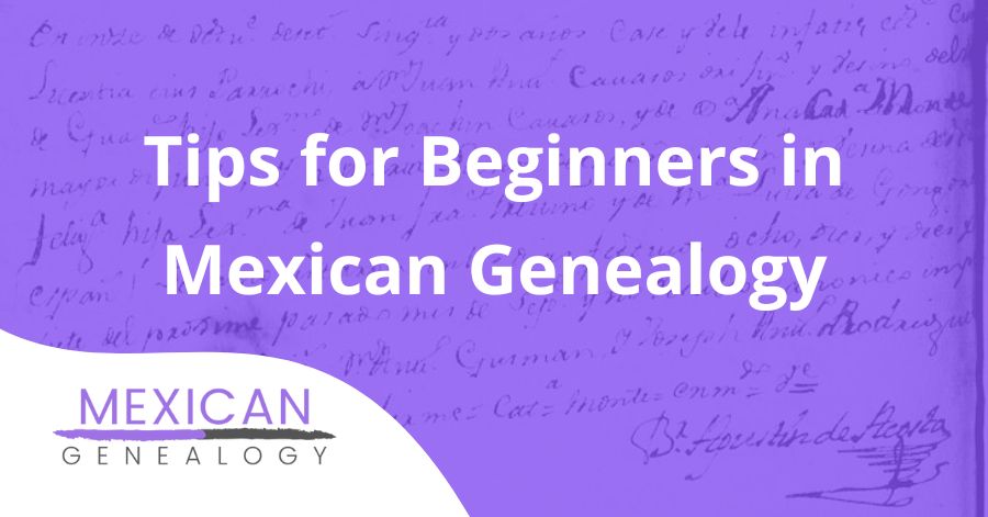 Tips for Beginners in Mexican Genealogy