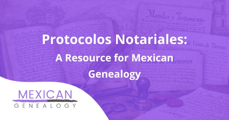 Protocolos Notariales A Resource for Mexican Genealogy
