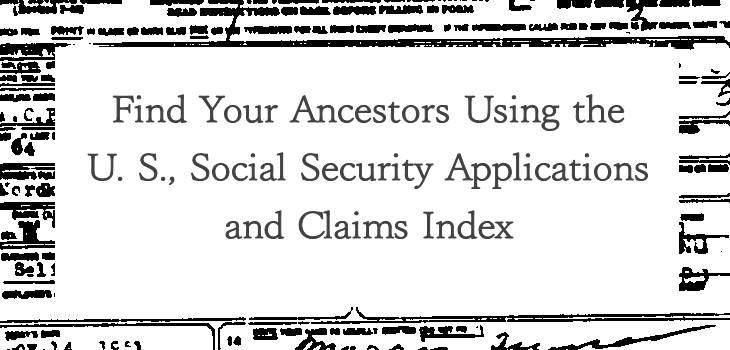 Find Your Ancestors Using Social Security Applications and Claims Index