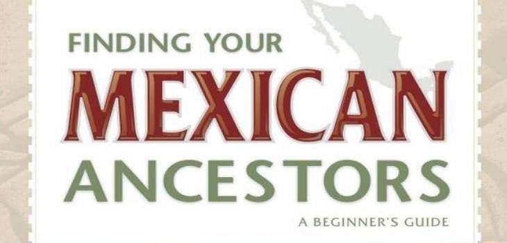 Finding Your Mexican Ancestors A Beginner's Guide