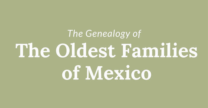The Genealogy of the Oldest Families of Mexico