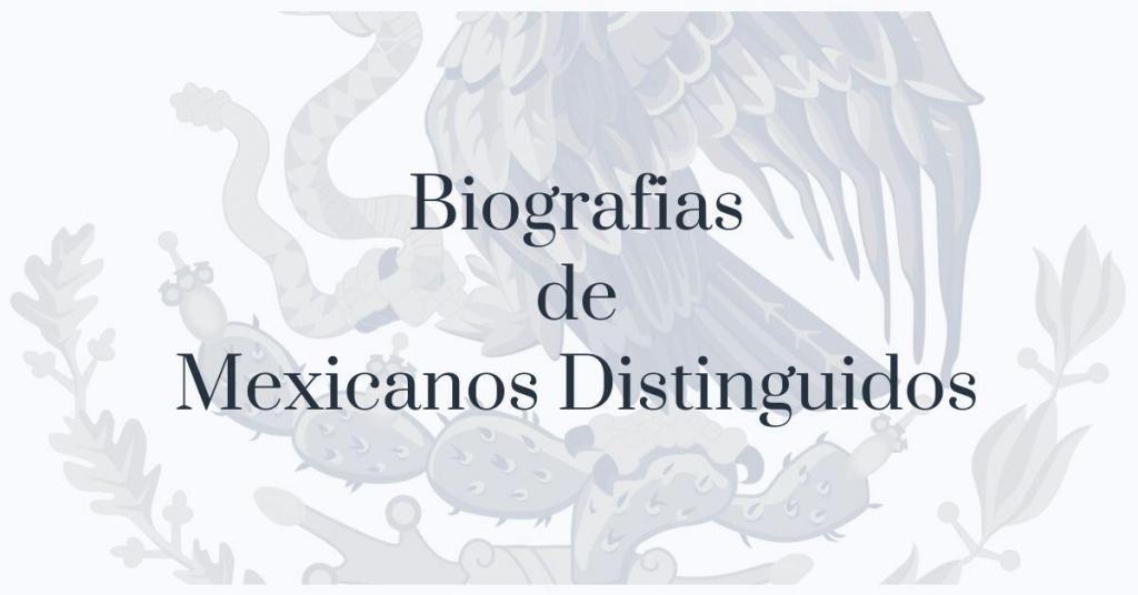 Biografias de Mexicano Distinguidos